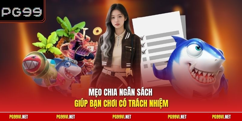 Mẹo chia ngân sách giúp bạn chơi có trách nhiệm
