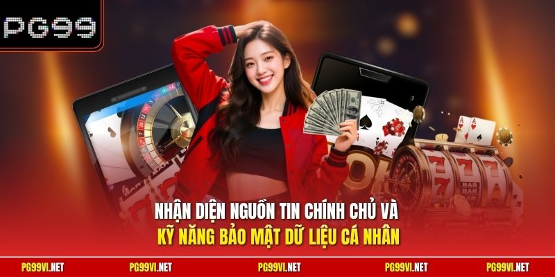 Nhận diện nguồn tin chính chủ và kỹ năng bảo mật dữ liệu cá nhân